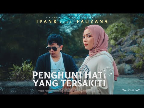 IPANK feat. FAUZANA - Penghuni Hati Yang Tersakiti (Official Lyric Video)