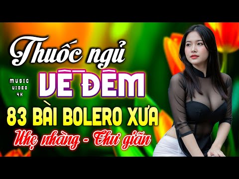 83 Bài Nhạc Vàng Đã Lâu Không Được Nghe Lại – Thuốc Ngủ Về Đêm Bolero KHÔNG QUẢNG CÁO