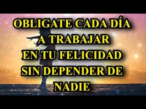 OBLÍGATE CADA DÍA A TRABAJAR EN TI 🌹 BUSCA TU FELICIDAD, SIN DEPENDER DE NADIE