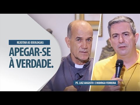 Padre Luiz Augusto: Apegar-se à Verdade