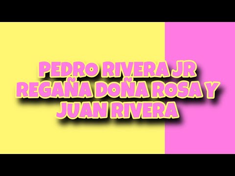 PEDRO RIVERA JR REGAÑA DOÑA ROSA Y JUAN RIVERA