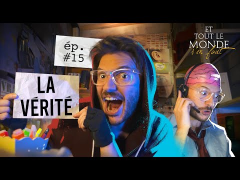 Et tout le monde s'en fout #15 - La vérité -