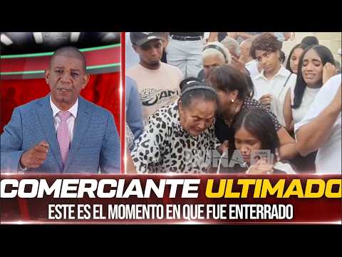 Momento del último adiós al comerciante ultimado en Licey Al Medio