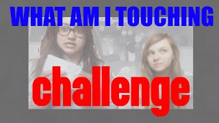 WHAT AM I TOUCHING CHALLENGE