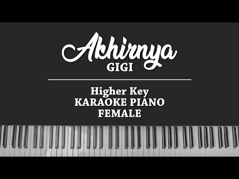 Akhirnya (FEMALE KARAOKE PIANO COVER) Gigi