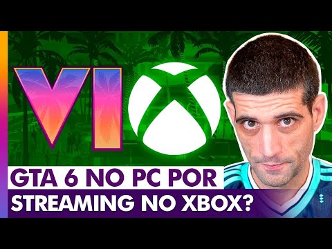 GTA 6 no PC por streaming do Xbox? INFELIZMENTE NÃO