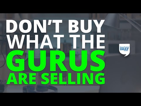 Warning: Why You Shouldn’t Buy What the Gurus Are Selling | Daily Podcast