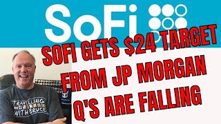 SOFI GETS A $24 TARGET PRICE FROM JP MORGAN PLUS Q'S ARE BACKING OFF FOR CALL CREDIT SPREAD WRITERS