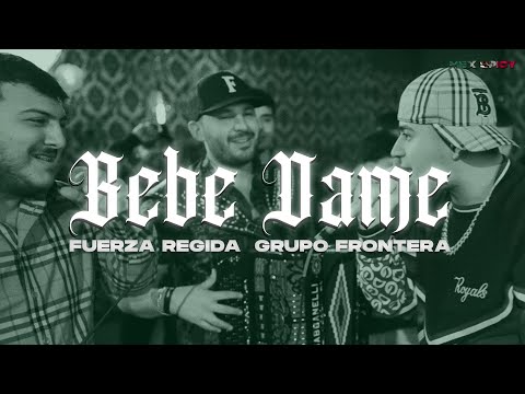 Fuerza Regida x Grupo Frontera - Bebe Dame (Letra/Lyrics)
