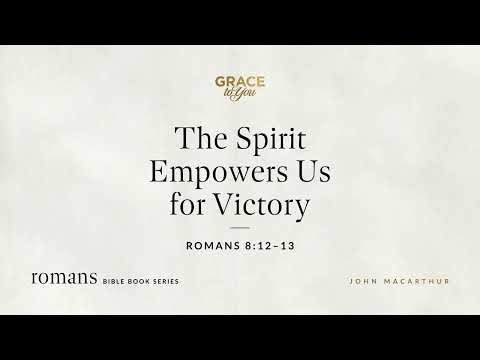 The Spirit Empowers Us for Victory (Romans 8:12–13) [Audio Only]