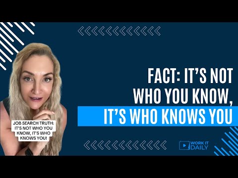 FACT: IT’S NOT WHO YOU KNOW, IT’S WHO KNOWS YOU