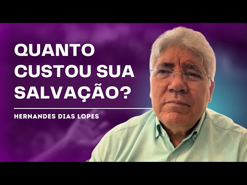 O PREÇO DA SUA SALVAÇÃO FOI PAGO POR JESUS - HERNANDES DIAS LOPES
