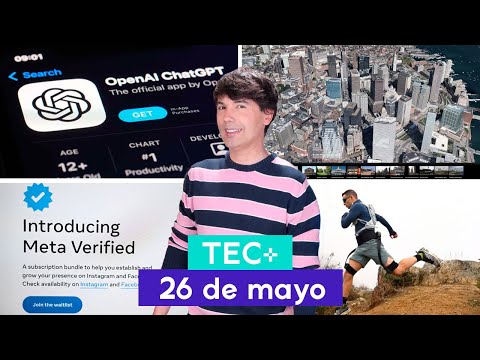 TEC+: App oficial ChatGPT, Meta Verified, Exoesqueleto OMEGA y Google Maps inmersión 3D I 26 de mayo