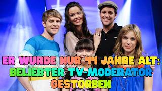 Er wurde nur 44 Jahre alt Beliebter TV Moderator gestorben