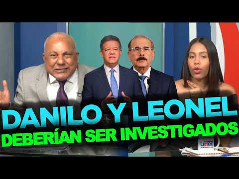 Danilo y Leonel deberían estar SOMETIDOS A LA JUSTICIA