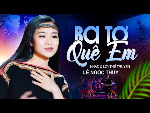 Ba Tơ Quê Em (Official MV) - Lê Ngọc Thúy | Nhạc Dân Ca Xứ Nghệ Để Đời