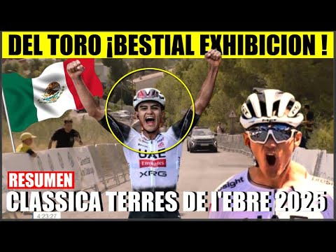ISAAC DEL TORO BESTIAL EXHIBICION HOY ATACA a 34 KMS RESUMEN CLASSICA TERRES de l'EBRE 2025 DEL TORO