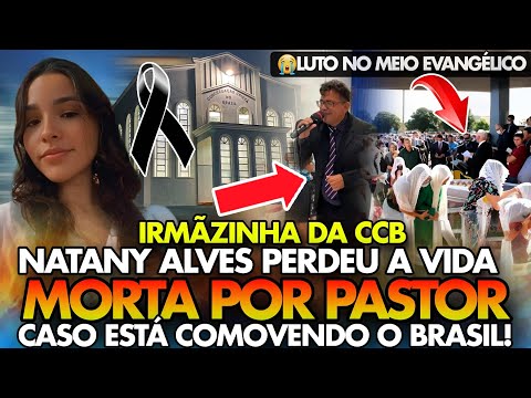 LUTO! IRMÃ da CCB PERDEU a VIDA M0RTA POR um PASTOR o CASO está COMOVENDO o BRASIL - Natany Alves