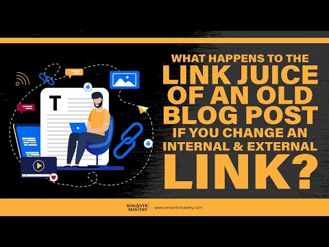 What Happens To The Link Juice Of An Old Blog Post If You Change An Internal & External Link?