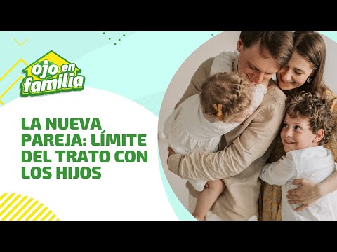 La nueva pareja: límite del trato con los hijos  | #OjoEnFamilia