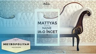 Mattyas - La o incet