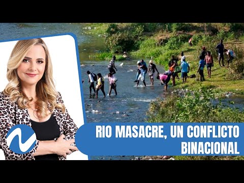 Río Masacre, un conflicto binacional | Nuria Piera