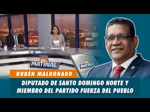 Rubén Maldonado, Diputado de Santo Domingo Norte y miembro del partido Fuerza del Pueblo | Matinal