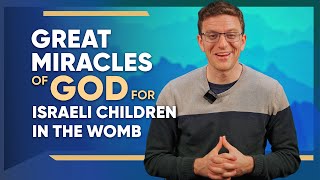 Great Miracles of God for Israeli Children in the Womb