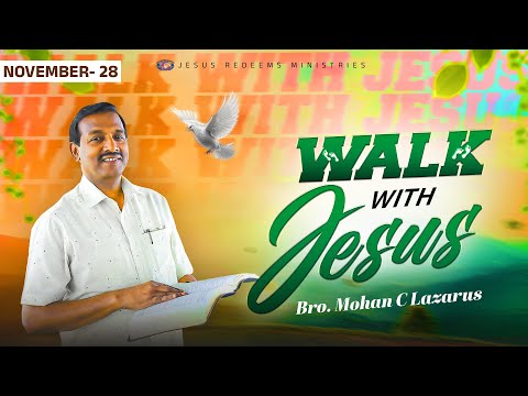 Walk with Jesus || Bro. Mohan C. Lazarus || November 28