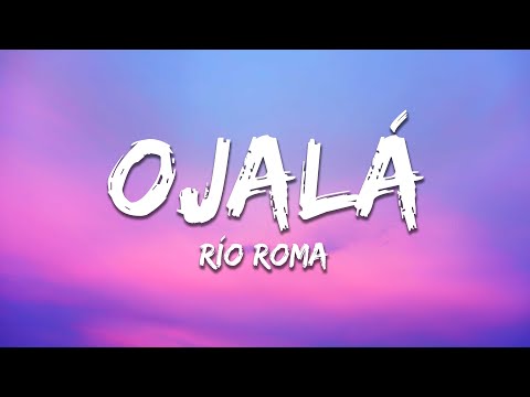 Río Roma - Ojalá (Letra/Lyrics)