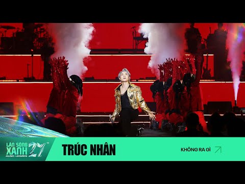 KHÔNG RA GÌ | TRÚC NHÂN | LÀN SÓNG XANH 2024