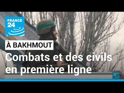 Vid O Bakhmout Combats Intenses Et Des Civils En Premi Re Ligne