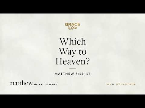 Which Way to Heaven? (Matthew 7:13–14) [Audio Only]