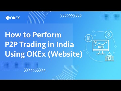 How to Perform P2P Trading in India Using OKEx (Website)