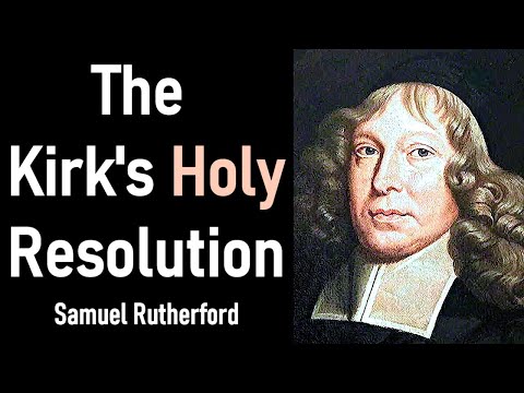 The Kirk's Holy Resolution - Scottish Covenanter Samuel Rutherford Sermon