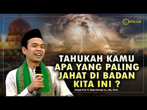 APA YANG PALING JAHAT DI BADAN KITA INI ?. Ustadz Abdul Somad