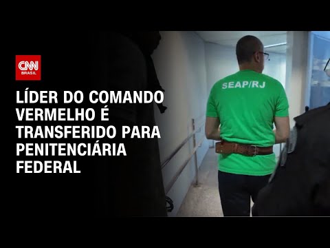 ​Líder do Comando Vermelho é transferido para penitenciária federal | CNN ARENA