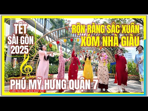 RỘN RÀNG SẮC XUÂN XÓM NHÀ GIÀU | HỘI HOA XUÂN PHÚ MỸ HƯNG QUẬN 7 SÀI GÒN | Tết Sài Gòn 2025