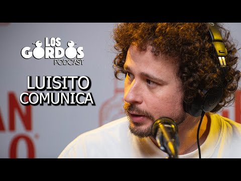 Los Gordos Podcast - INVITADO "LUISITO COMUNICA"