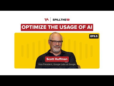 Eps 5 Spill the T | How to optimize the usage of AI? | Scott Huffman