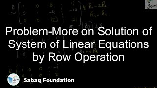 Problem-More on Solution of System of Linear Equations by Row Operation