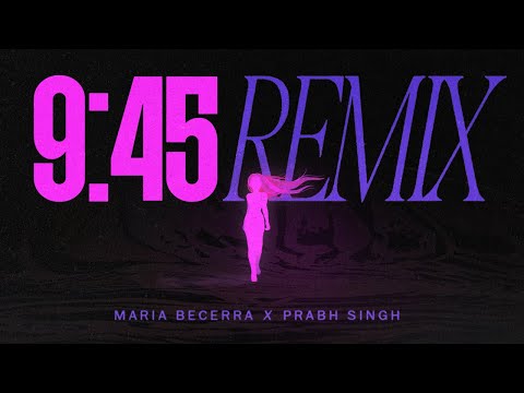 Maria Becerra, Prabh Singh - 9:45 REMIX (Official Lyric Video)