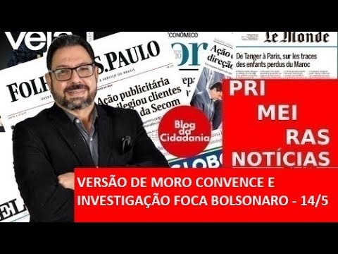 Versão de Moro convence e investigação foca Bolsonaro - 14/5