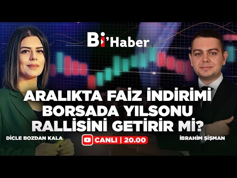 #CANLI Aralıkta Faiz İndirimi Yıl Sonu Rallisini Getirir Mi? İbrahim Şişman & Dicle Bozdan Kala