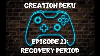 Creation Deku - Part 11 - Recovery Period