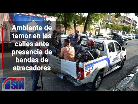 Ambiente de temor en las calles ante presencia de bandas de atracadores