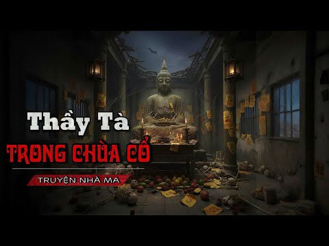 THẦY TÀ TRONG CHÙA CỔ: Ban ngày làm Phật Sống, đêm đến hóa Quỷ Dữ sát hại trẻ nhỏ trong làng