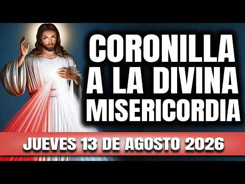 CORONILLA A LA DIVINA MISERICORDIA DE HOY JUEVES 13 DE AGOSTO 2026 – EL SANTO ROSARIO DE HOY