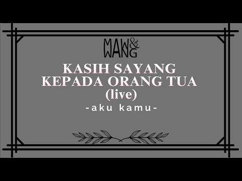 MAWANG - KASIH SAYANG KEPADA ORANG TUA "live" ( Official Lyric Video )