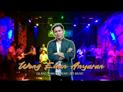 WONG EDAN ANYARAN (Dedi Yohana) - GILANG TAMA || ORKES DANGDUT X-TREME LIVE MUSIC COVER 2024